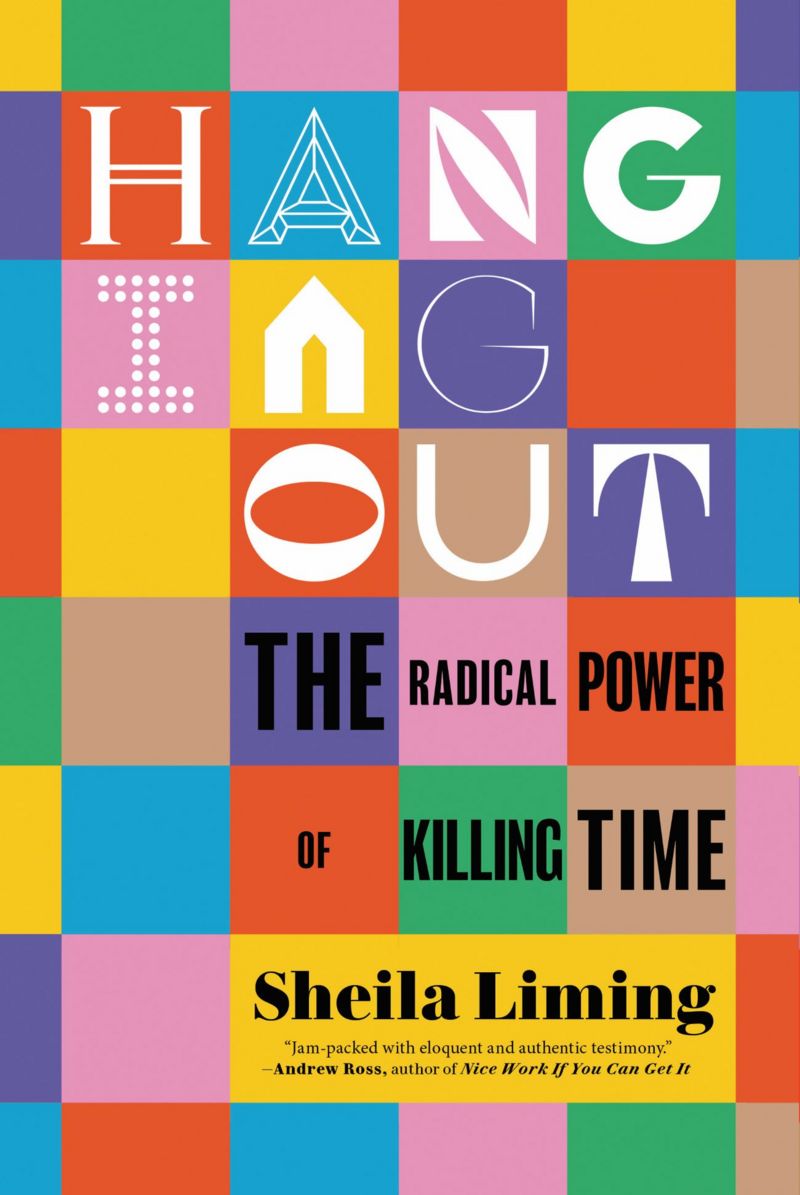 Capa do livro 'Hanging Out: The Radical Power of Killing Time' (Penguin Random House, 2023). - Foto: SHEILA LIMING